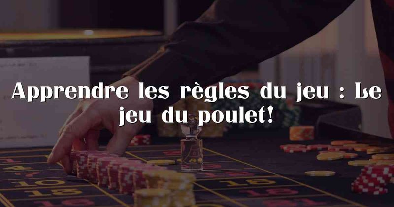 Découvrez le Nouveau Jeu de Poulet Casino à Gagner de l'Argent en France